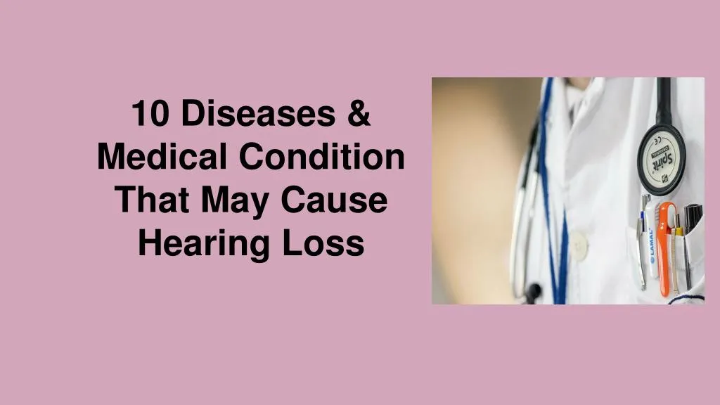 10 diseases medical condition that may cause hearing loss