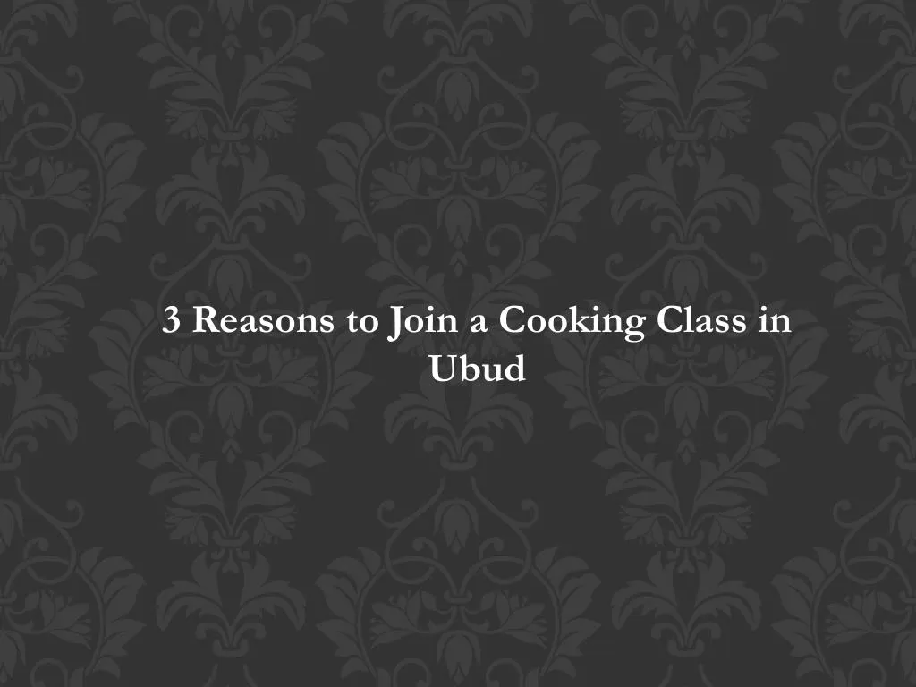 3 reasons to join a cooking class in ubud