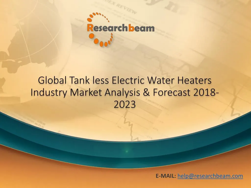global tank less electric water heaters industry market analysis forecast 2018 2023