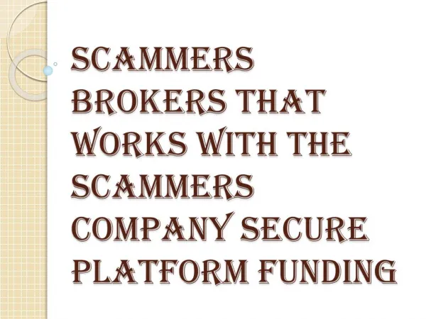 SCAMMERS BROKERS THAT WORKS WITH THE SCAMMERS COMPANY Secure Platform Funding