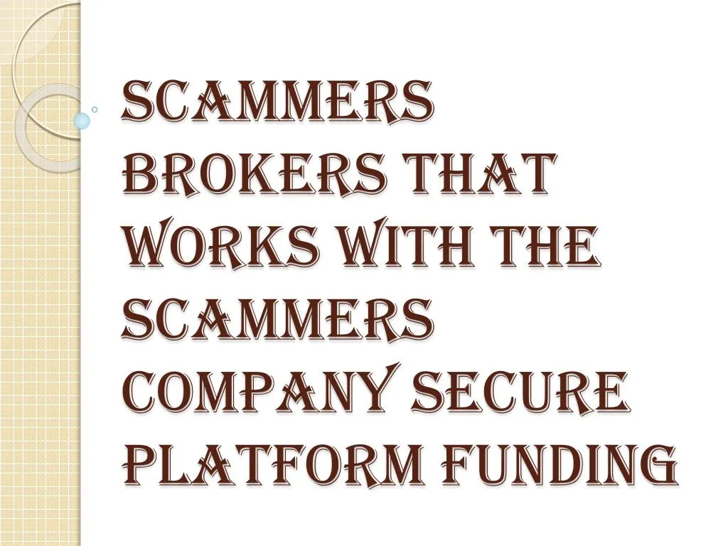 scammers brokers that works with the scammers company secure platform funding