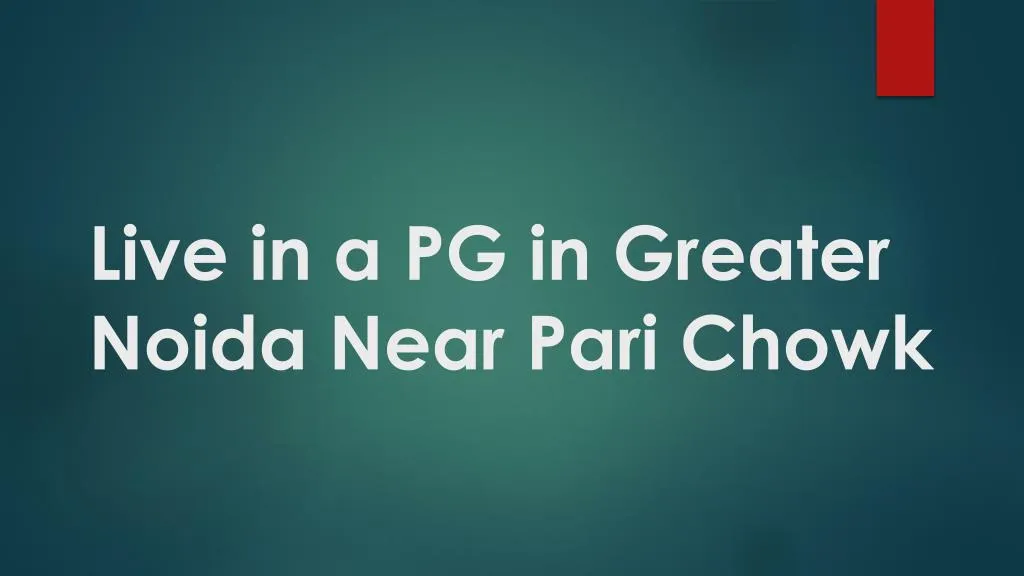 live in a pg in greater noida near pari chowk