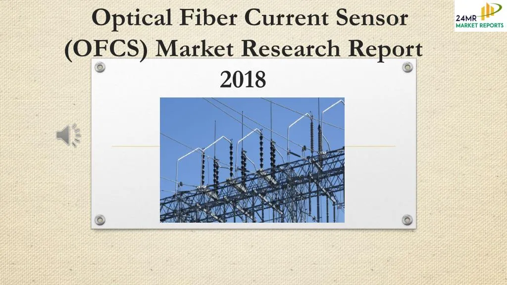 optical fiber current sensor ofcs market research report 2018