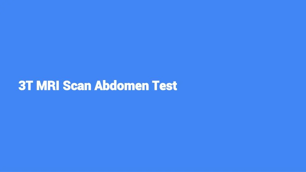 3t mri scan abdomen test