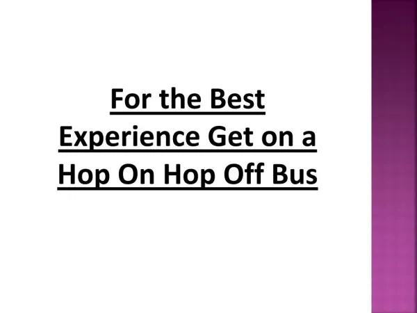For the Best Experience Get on a Hop On Hop Off Bus