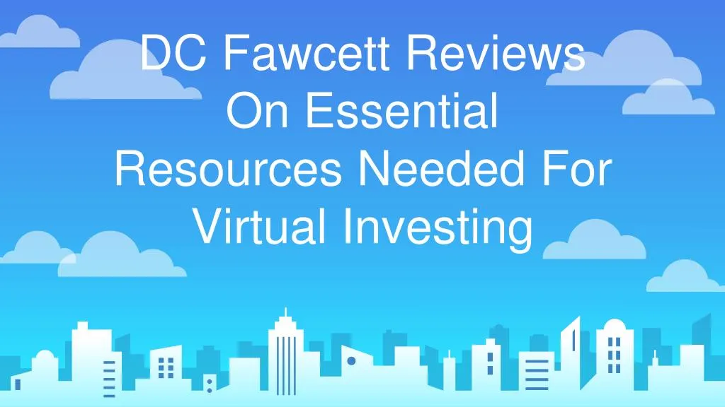 dc fawcett reviews on essential resources needed for virtual investing