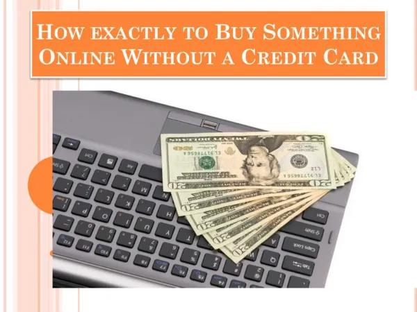 How exactly to Buy Something Online Without a Credit Card