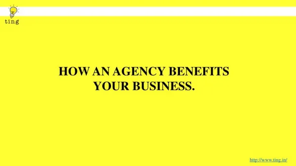 HOW AN AGENCY BENEFITS YOUR BUSINESS.