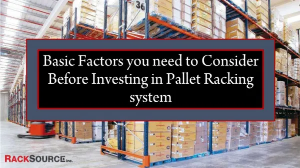 Basic Factors you Need to Consider Before Investing in Pallet Racking System
