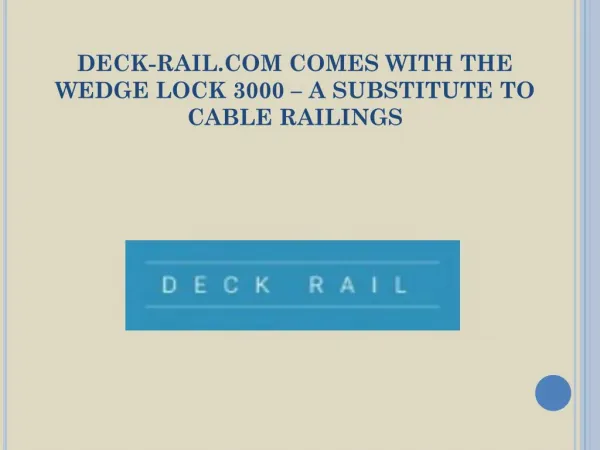Deck-Rail.Com Comes With the Wedge Lock 3000-A Substitute to Cable Railings