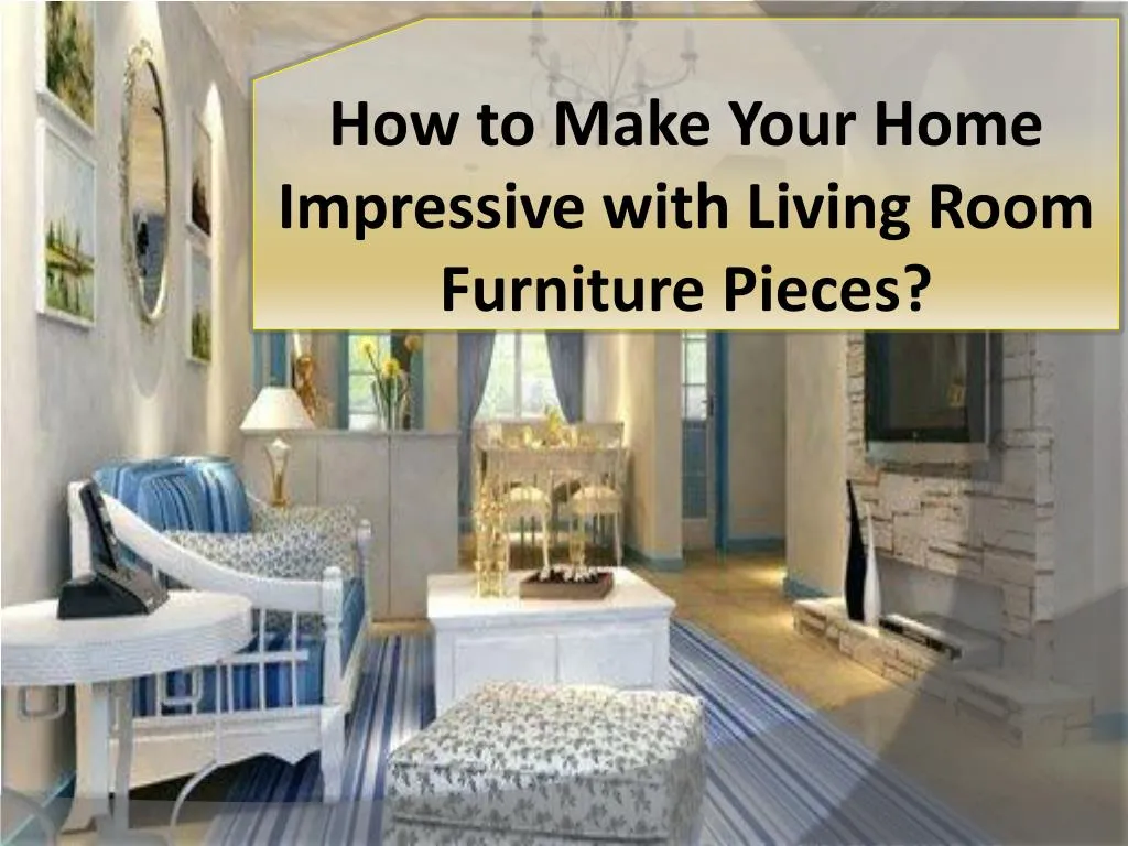 how to make your home impressive with living room