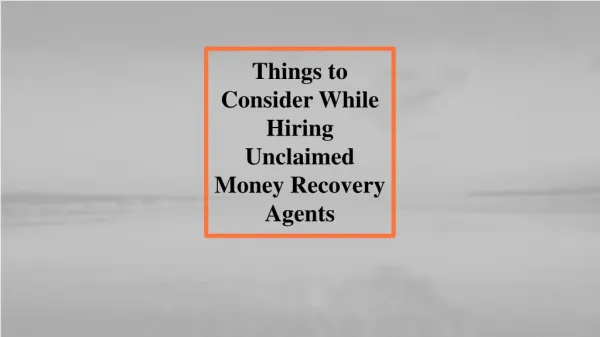 Which things to Consider While Hiring Unclaimed Money Recovery Agents?