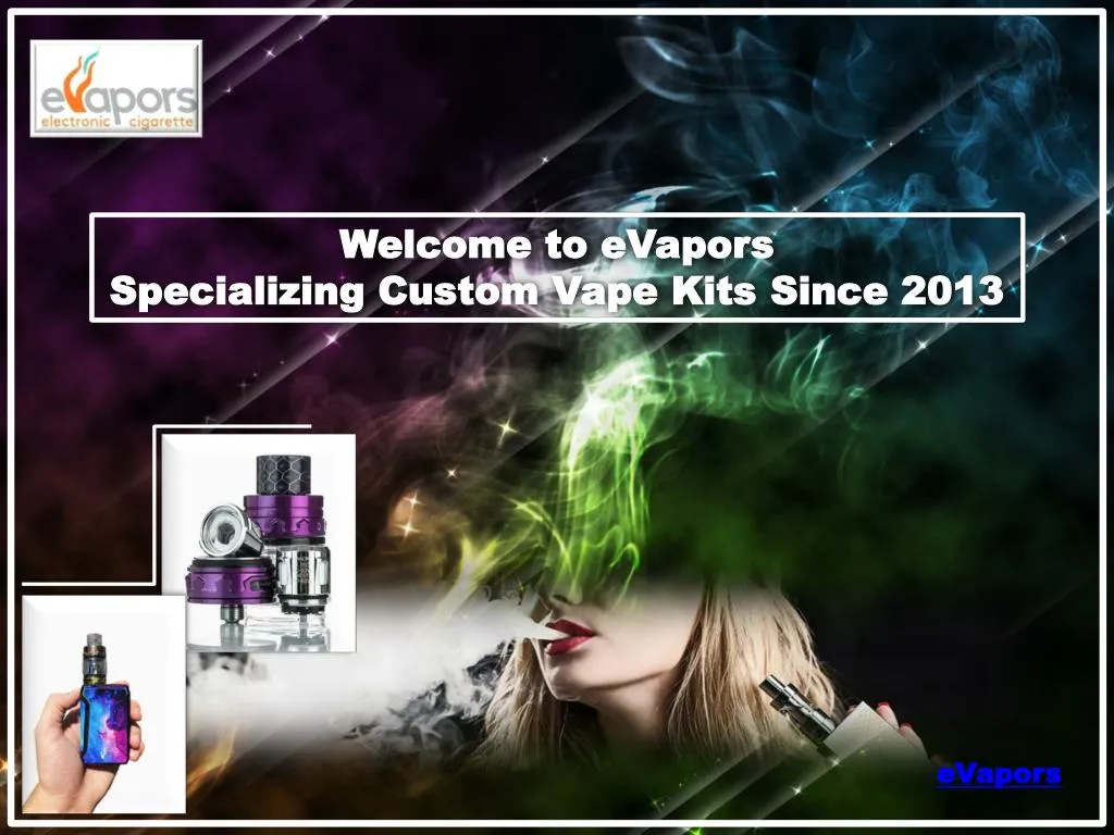 welcome to evapors specializing custom vape kits