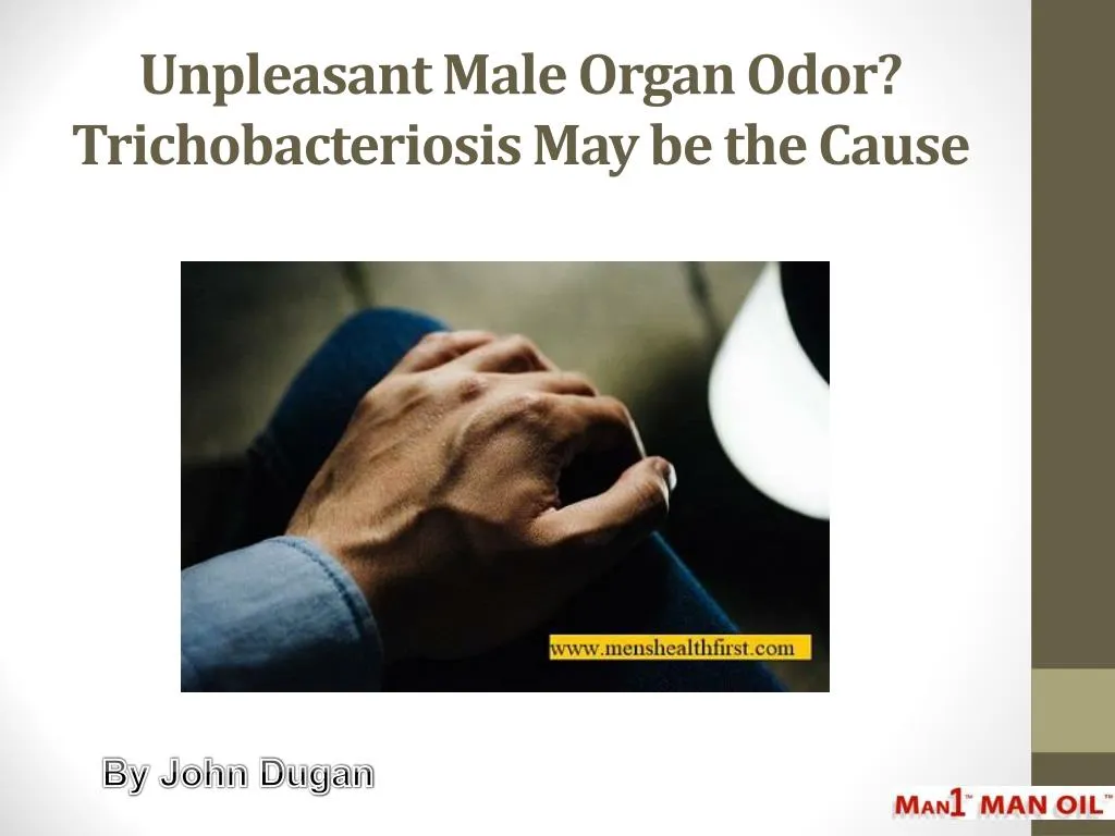 unpleasant male organ odor trichobacteriosis may be the cause