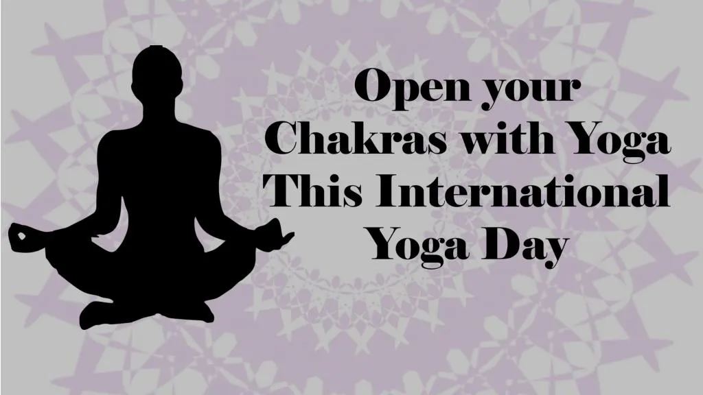 open your chakras with yoga this international