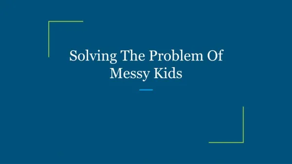 Solving The Problem Of Messy Kids