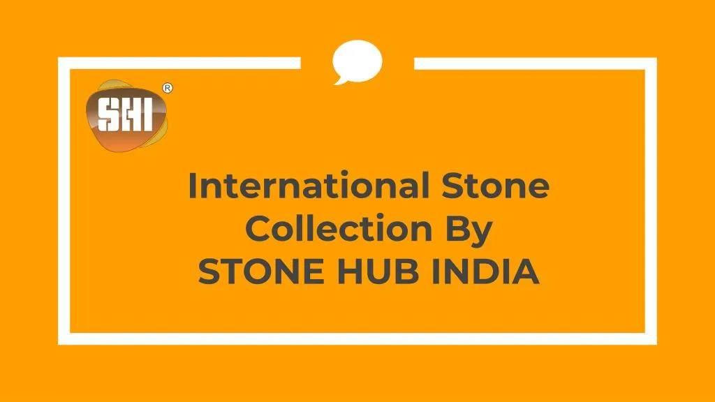 international stone collection by stone hub india