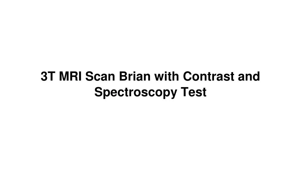 3t mri scan brian with contrast and spectroscopy test