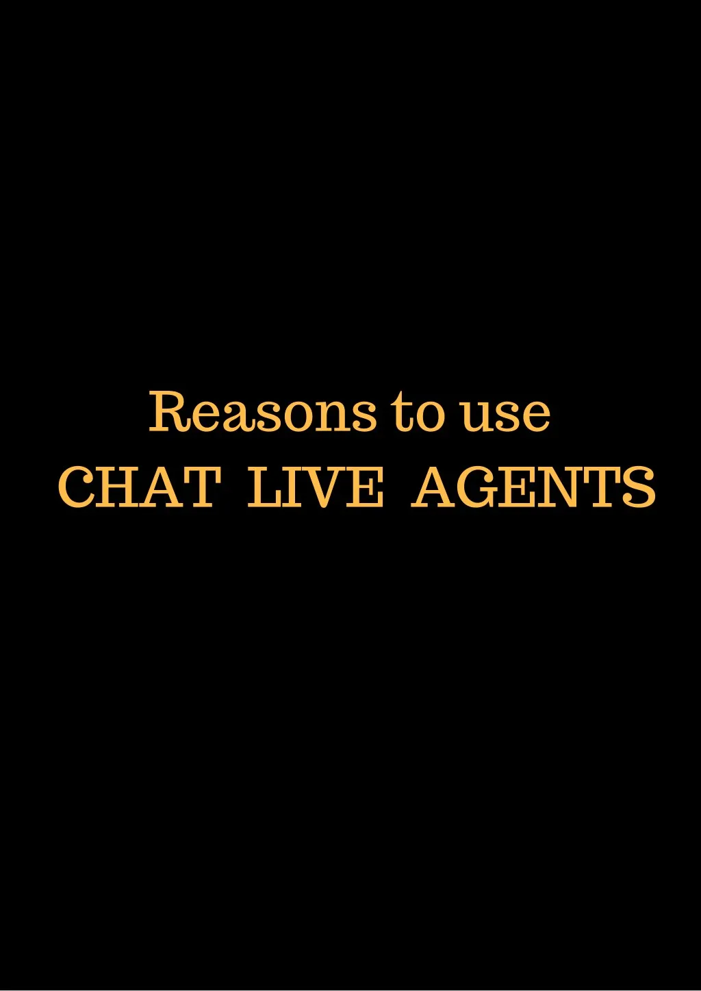 reasons to use chat live agents