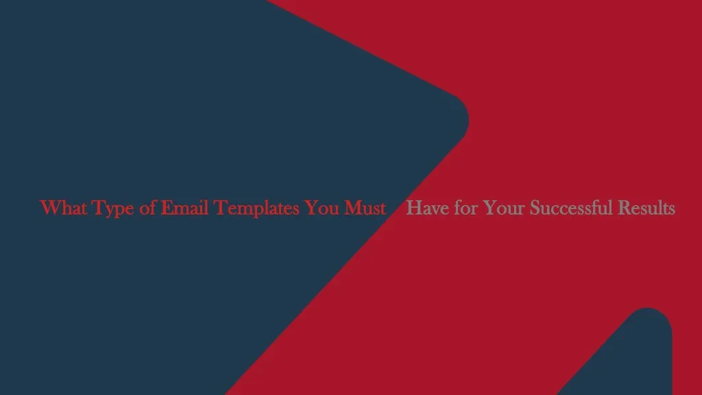 what what type of email templates you must type