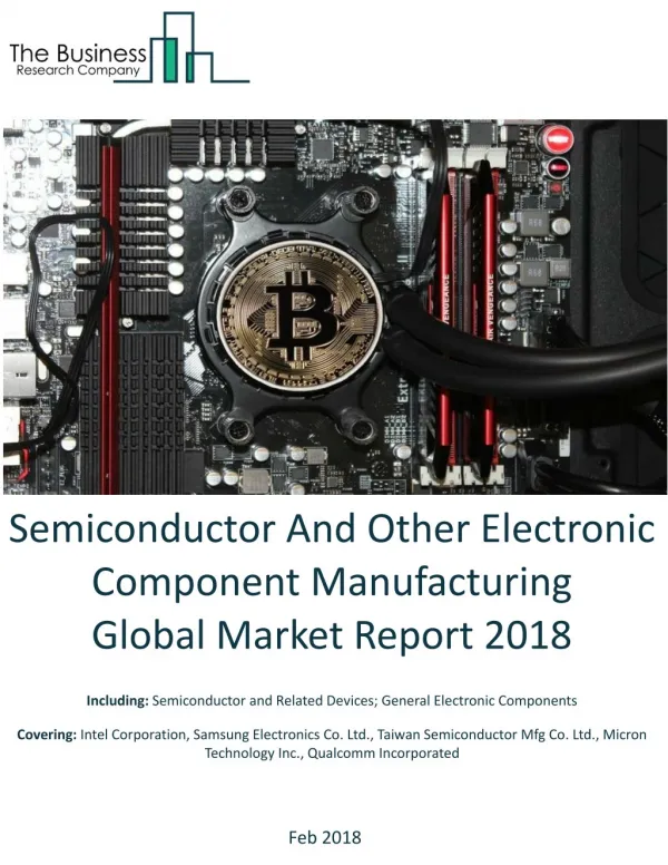 Semiconductor And Other Electronic Component Manufacturing Global Market Report 2018