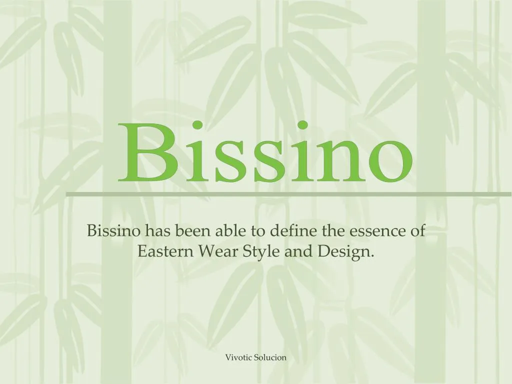 bissino has been able to define the essence of eastern wear style and design
