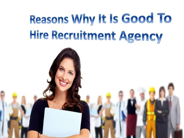 Reasons Why It Is Good To Hire Recruitment Agency