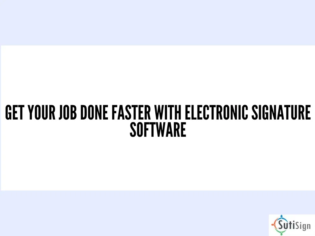 get your job done faster with electronic
