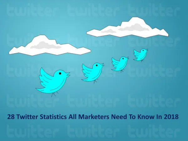 28 Twitter statistics All Marketers Need To Know In 2018