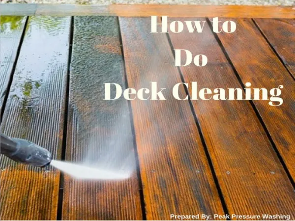 How to Do Deck Cleaning by Peak Pressure Washing