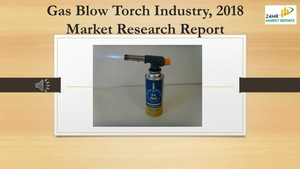 gas blow torch industry 2018 market research report
