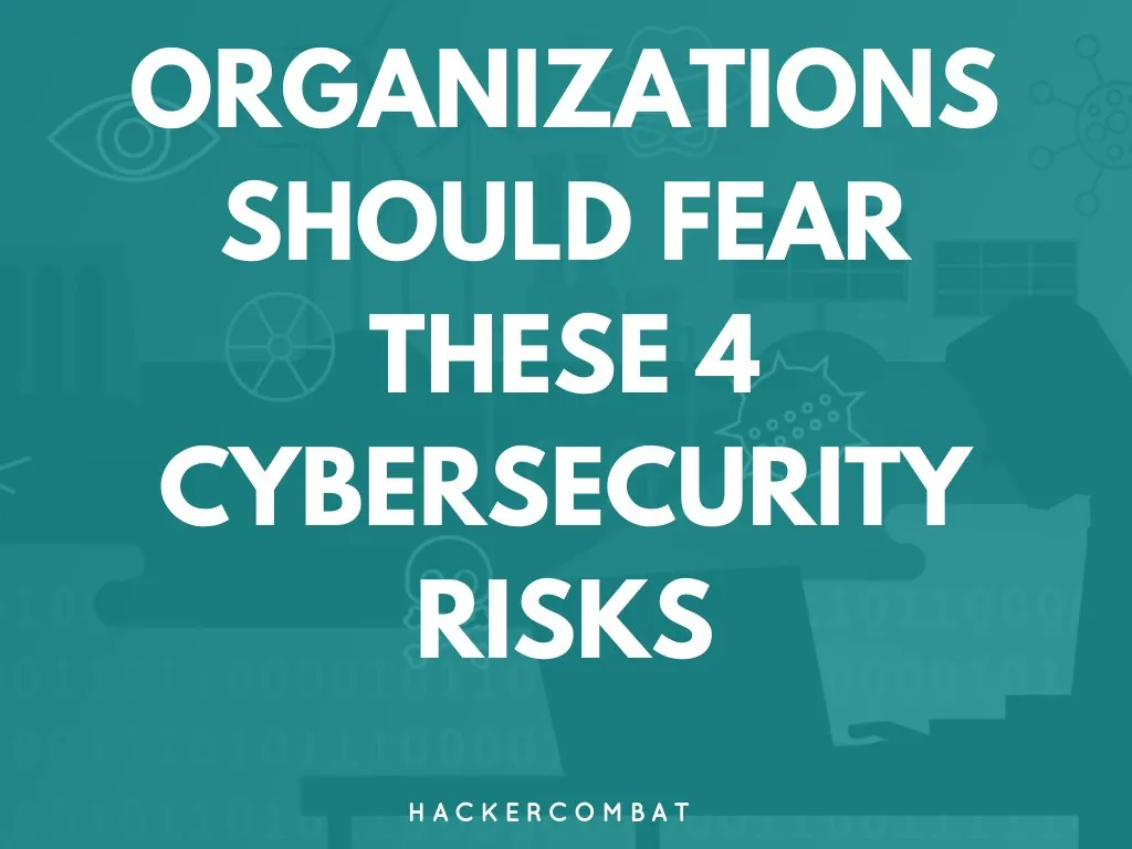 organizations should fear these 4 cybersecurity