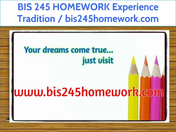 BIS 245 HOMEWORK Experience Tradition / bis245homework.com