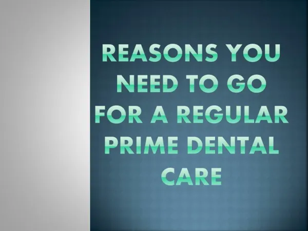 Reasons You Need To Go For a Regular Prime Dental Care