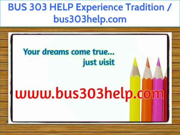 BUS 303 HELP Experience Tradition / bus303help.com