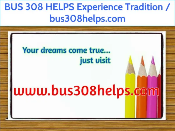 BUS 308 HELPS Experience Tradition / bus308helps.com