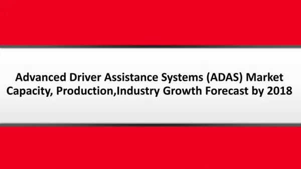 Advanced Driver Assistance Systems (ADAS) Market Capacity, Production, Revenue, Price and Industry Growth Forecast by 20
