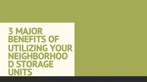 3 Major Benefits of Utilizing Your Neighorhood Storage Units