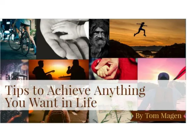 Tips to Achieve Anything You Want in Life by Tom Magen