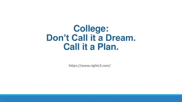 College:Don't Call it a Dream. Call it a Plan. College Admissions Help.
