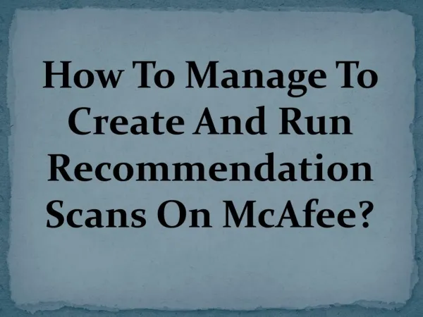 Easy Steps To Manage To Create And Run Recommendation Scans On McAfee