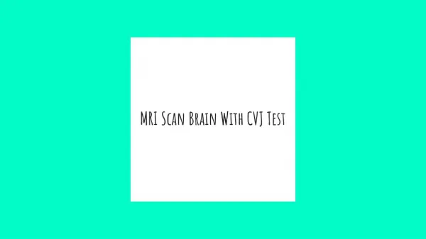 Mri scan brain with cvj test