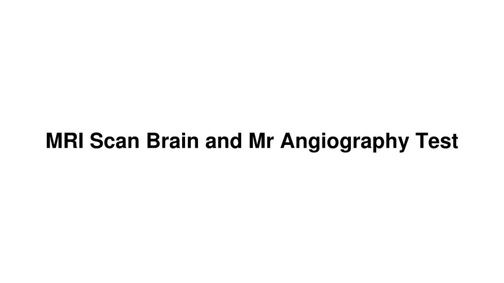mri scan brain and mr angiography test