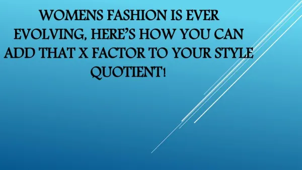 Womens fashion is ever evolving, here’s how you can add that X factor to your style quotient!