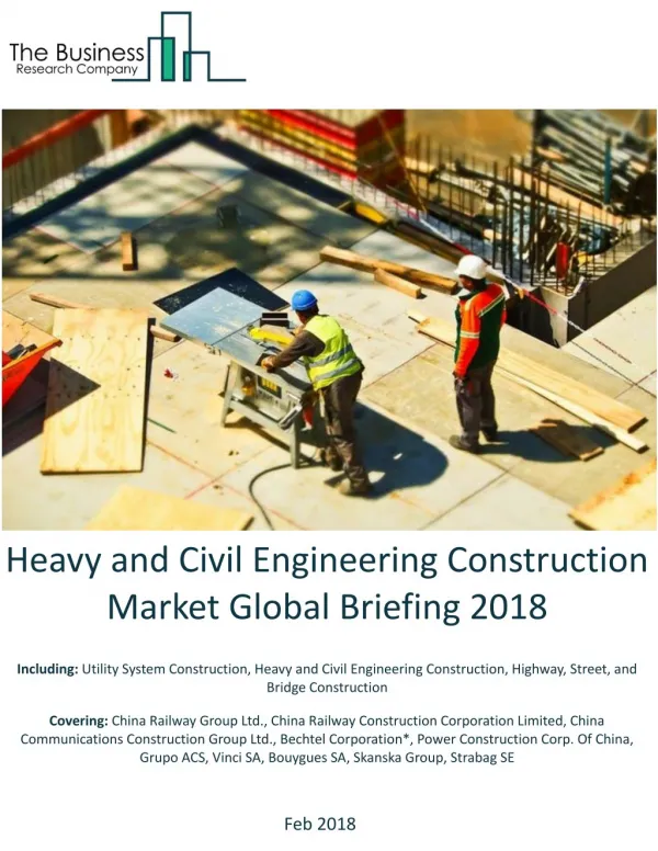 Heavy and Civil Engineering Construction Market Global Briefing 2018