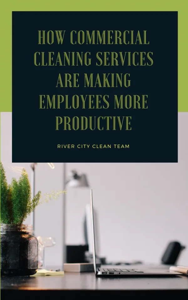 How Commercial Cleaning Services Are Making Employees More Productive