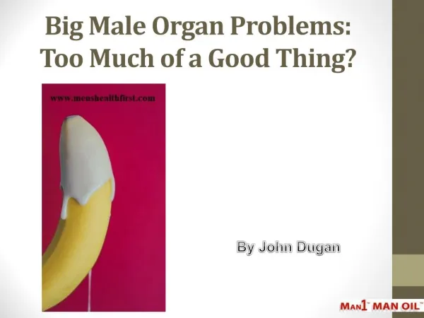 Big Male Organ Problems: Too Much of a Good Thing?