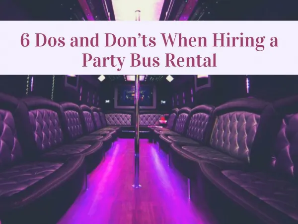 6 Dos and Donâ€™ts When Hiring a Party Bus Rental