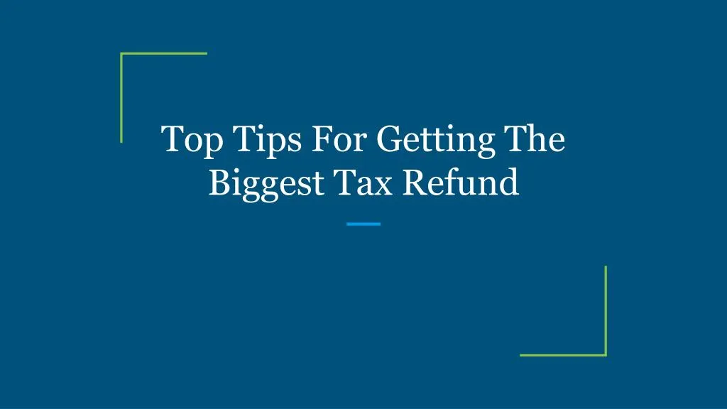 top tips for getting the biggest tax refund