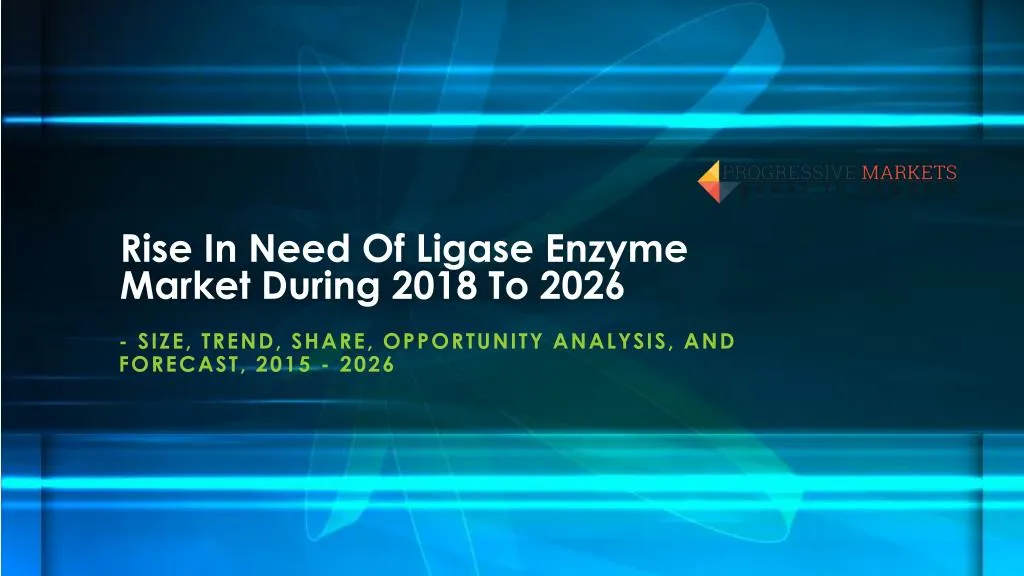 rise in need of ligase enzyme market during 2018 to 2026
